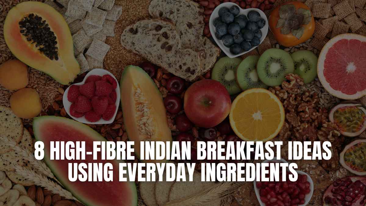 8 High-Fibre Indian Breakfast Ideas Using Everyday Ingredients