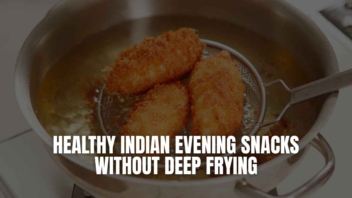 Healthy Indian Evening Snacks Without Deep Frying