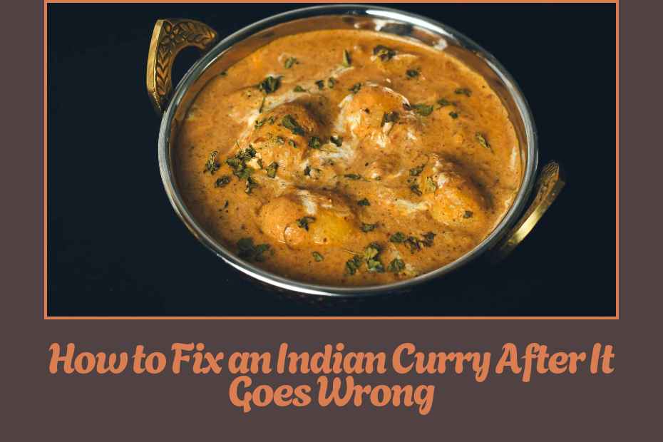 How to Fix an Indian Curry After It Goes Wrong
