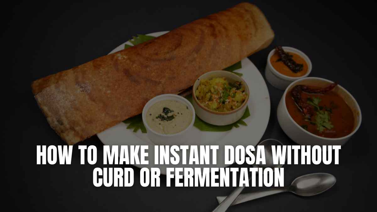 How to Make Instant Dosa Without Curd or Fermentation