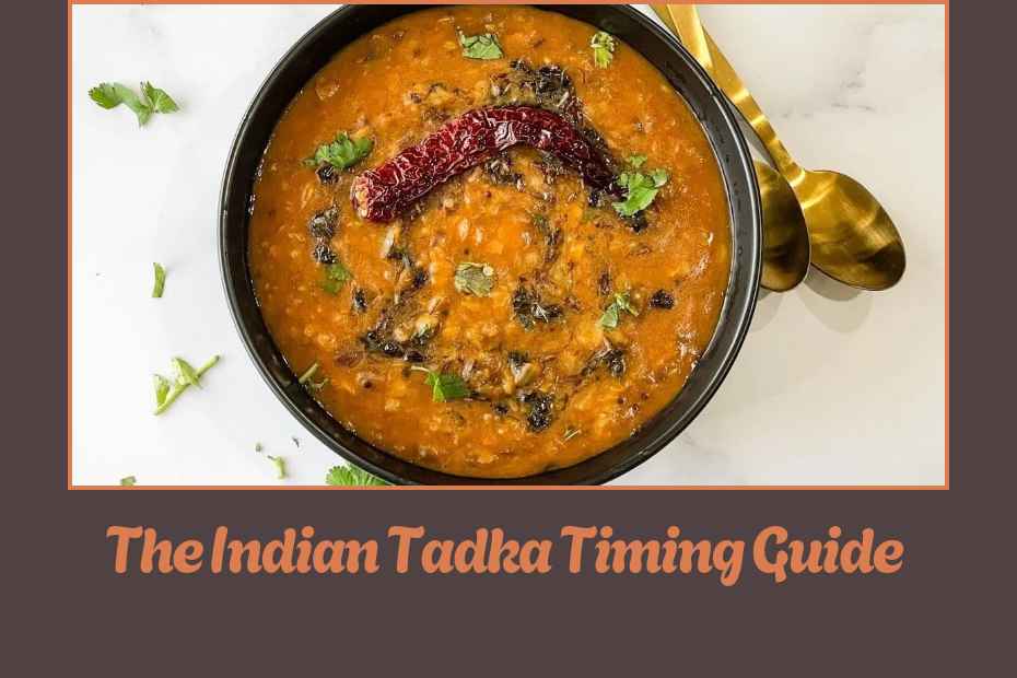 The Indian Tadka Timing Guide